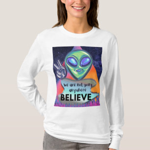 Wir gehen nirgendwo hin, glauben Sie T-Shirt