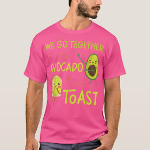 Wir gehen zusammen wie Avocado und Toast T-Shirt
