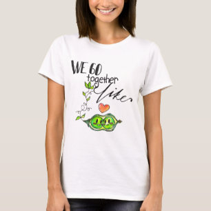Wir gehen zusammen wie Erbsen in einer Hülse T-Shirt