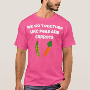 Wir gehen zusammen wie Erbsen und Karotten T-Shirt