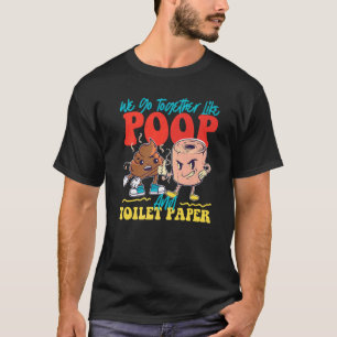 Wir gehen zusammen wie Kack- und Toilettenpapier T-Shirt