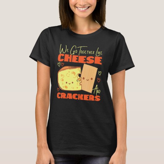 Wir gehen zusammen wie Käse und Cracker T-Shirt (Vorderseite)