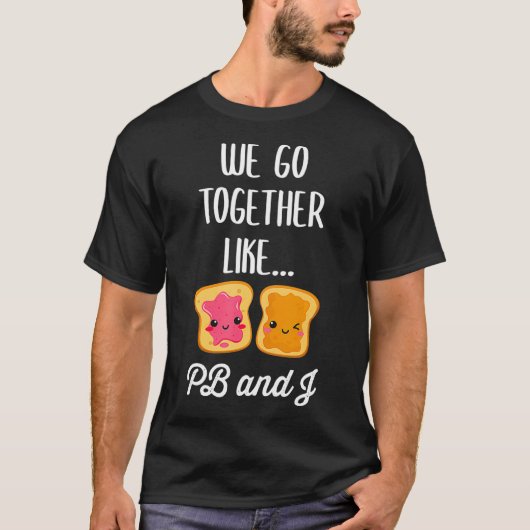Wir gehen zusammen wie PB und J Niedlich Matching T-Shirt (Vorderseite)