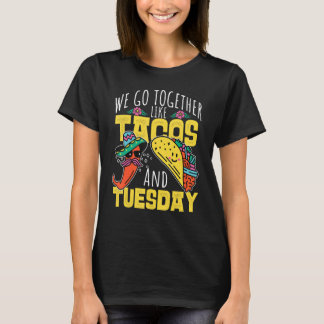 Wir gehen zusammen wie Tacos und Dienstag T-Shirt