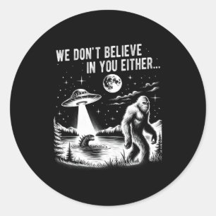Wir glauben auch nicht an dich Bigfoot Ufo Einhorn Runder Aufkleber