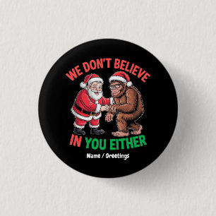 Wir glauben nicht an dich, weder Funny Bigfoot Chr Button