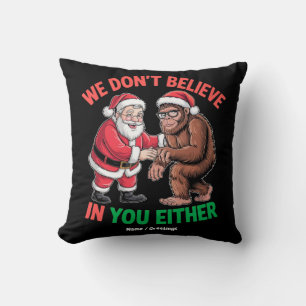 Wir glauben nicht an dich, weder Funny Bigfoot Chr Kissen