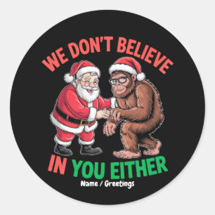 Wir glauben nicht an dich, weder Funny Bigfoot Chr Runder Aufkleber
