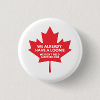 Wir haben bereits ein Loonie Round Button Abzeiche
