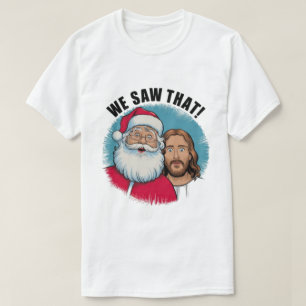 WIR HABEN DAS GESEHEN! Der Weihnachtsmann und Jesu T-Shirt