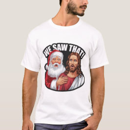 WIR HABEN DAS GESEHEN! Der Weihnachtsmann und Jesu T-Shirt