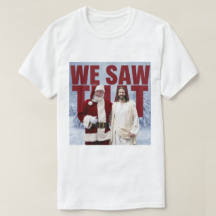 WIR HABEN DAS GESEHEN! Der Weihnachtsmann und Jesu T-Shirt
