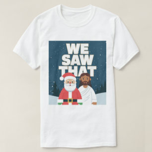WIR HABEN DAS GESEHEN! Santa und Jesus beobachten  T-Shirt
