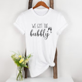 Wir haben den Bubbly Fun Brautparty T - Shirt Got