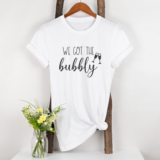 Wir haben den Bubbly Fun Brautparty T - Shirt Got