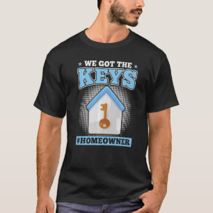 Wir haben die Schlüssel  Neuer Hausbesitzer T-Shirt