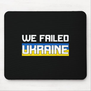 Wir haben die Ukraine im Stich gelassen Unterstütz Mousepad