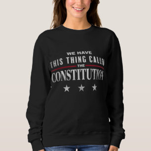 Wir haben diese Sache, die Verfassung Amerika gena Sweatshirt