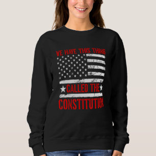 Wir haben diese Sache, die Verfassung Patriot gena Sweatshirt