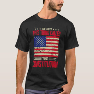 Wir haben diese Sache, die Verfassung Patriot gena T-Shirt