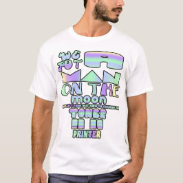 Wir haben einen Mann auf den Mond gestellt, aber i T-Shirt