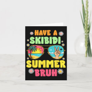 Wir haben einen Skibidi Sommerbruh am letzten Tag  Karte