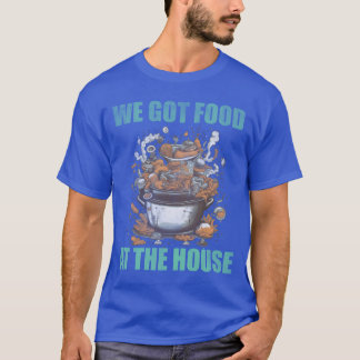 Wir haben Essen im Haus schlechtes Essen Freund T-Shirt