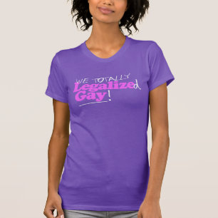 Wir haben Gay völlig legalisiert T-Shirt