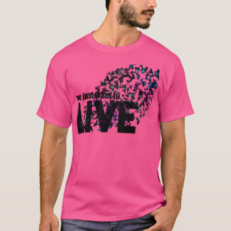 Wir haben gerade gewollt zu leben T-Shirt