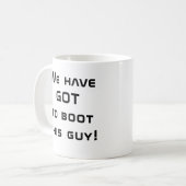 Wir haben GOT, diesen Typ zu booten! Kaffeetasse (Vorderseite Links)