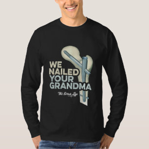 Wir haben Ihre Oma festgenagelt  Scrub Tech Ortho  T-Shirt