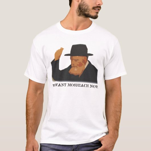 Wir haben Moshiach jetzt gewollt T-Shirt (Vorderseite)