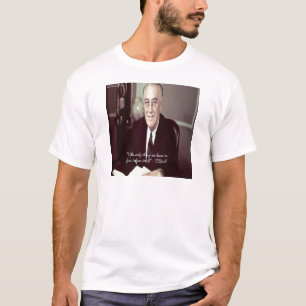 "Wir haben nichts zu fürchten als die Furcht selbs T-Shirt