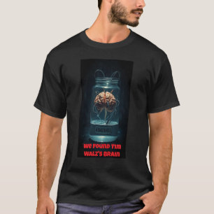Wir haben Tim Walz' Gehirn gefunden T-Shirt