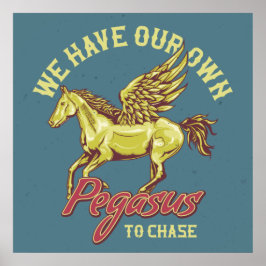 Wir haben unseren eigenen Pegasus zu jagen Poster