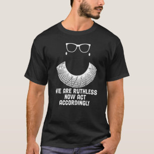 Wir handeln jetzt rücksichtslos entsprechend T-Shirt