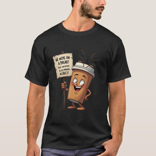 "Wir hatten eine Pause! (Coffee Edition)" T-Shirt (Vorderseite)
