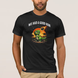 Wir hatten einen guten Lauf mit Dinosaurier-T-Shir T-Shirt