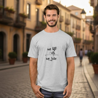 Wir heben, während wir aufsteigen | Motivierend T T-Shirt