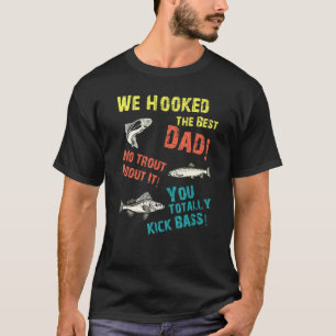 Wir hielten den besten Vater ohne Forellen über Si T-Shirt