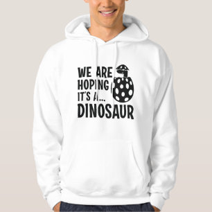 Wir hoffen, dass es ein Dinosaurier ist Hoodie