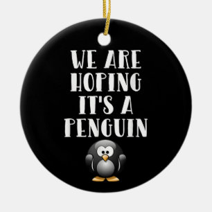 Wir hoffen, es ist ein Pinguin Lustige schwangere Keramik Ornament