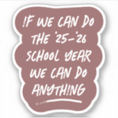 Wir können alles tun, was Lehrer des Schuljahres Aufkleber (Vorderseite)