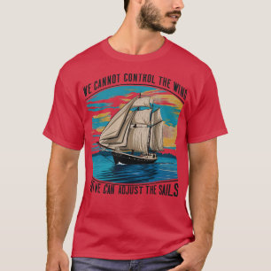 Wir können den Wind nicht Kontrolle, aber wir könn T-Shirt