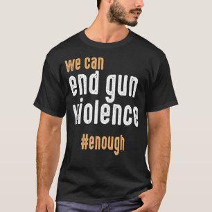 Wir können die Gewalt von Waffen so weit beenden,  T-Shirt