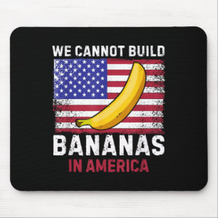Wir können keine Bananen in Amerika bauen - Lustig Mousepad