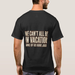 Wir können nicht alle auf Urlaub sein Lustiges T-S T-Shirt