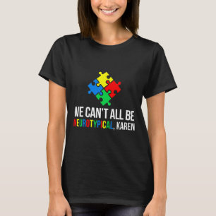 Wir können nicht alle neurotypisch sein T-Shirt