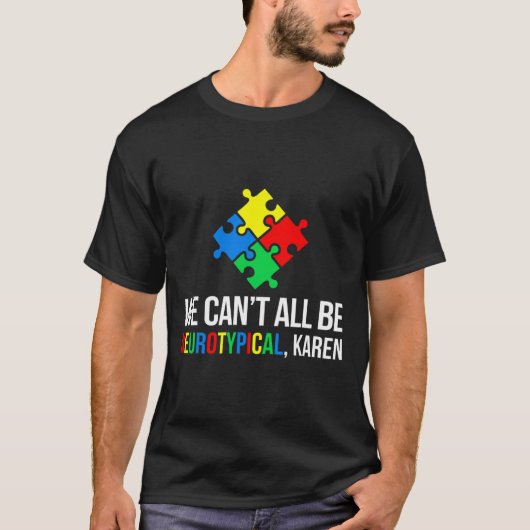 Wir können nicht alle neurotypisch sein T-Shirt (Vorderseite)