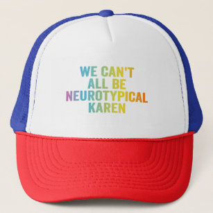 Wir können nicht alle Neurotypische Karen Funny Ad Truckerkappe